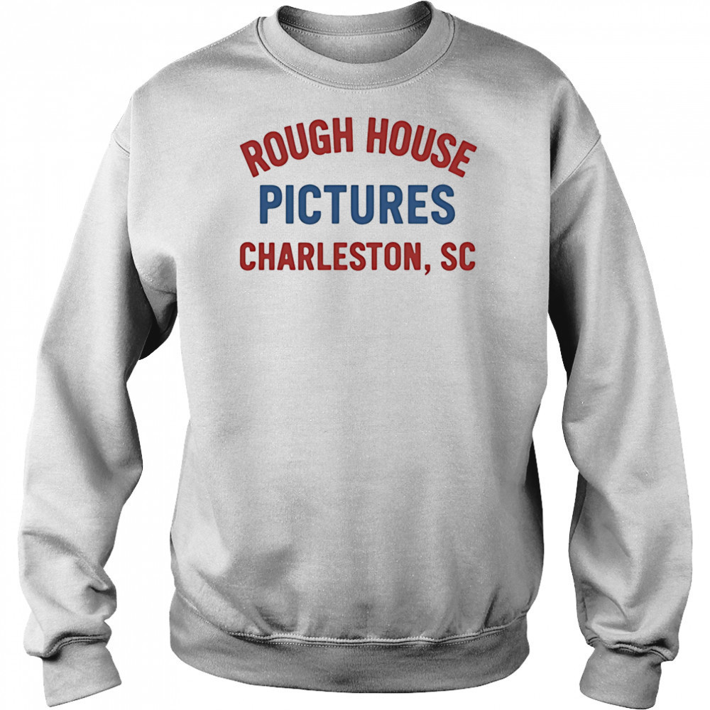 Rough House Pictures Charleston Sc shirt Hoodie