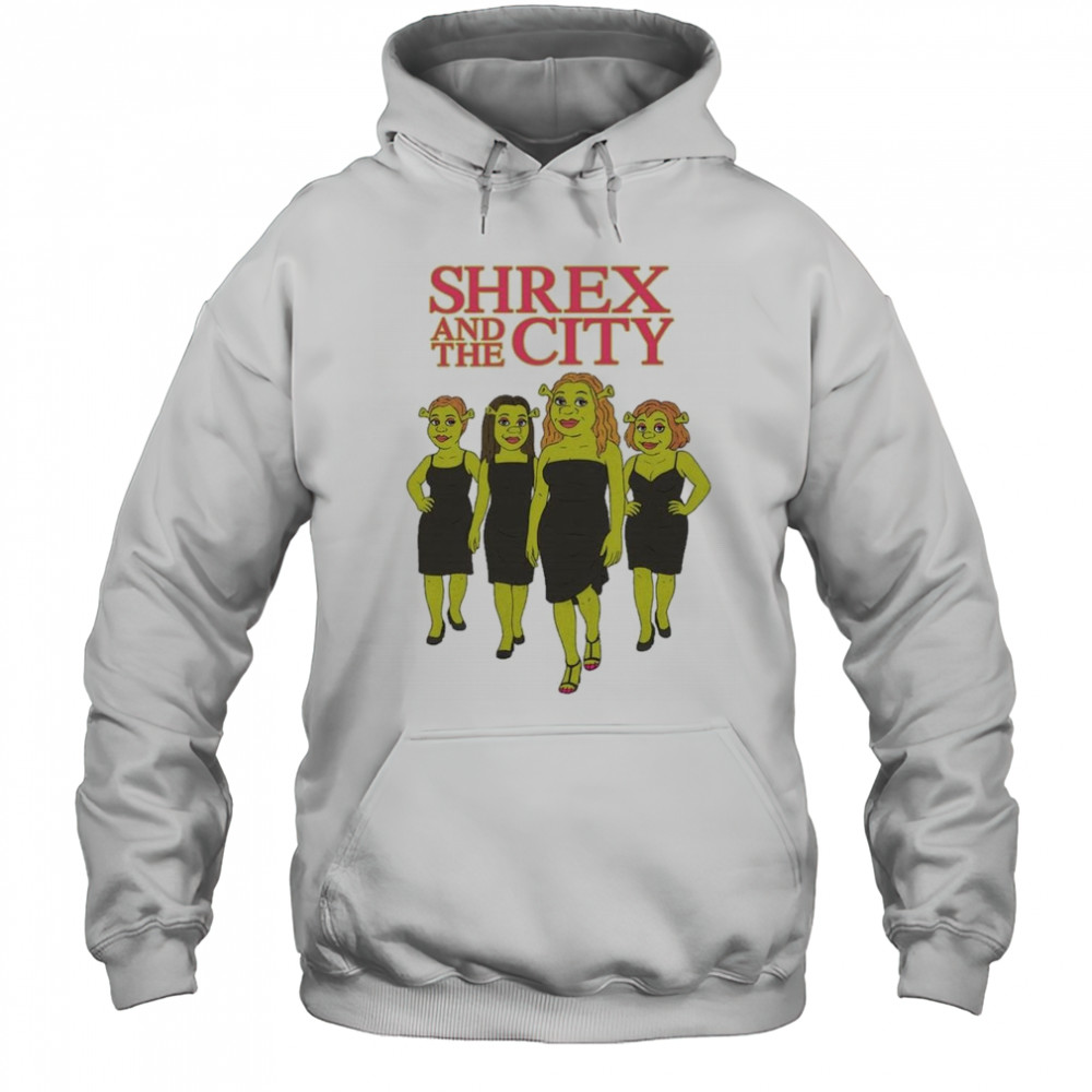 Shrex And The City Shirt Hoodie