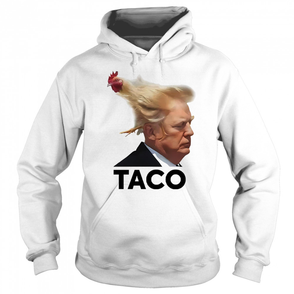 Taco Trump always chickens out hair shirt Sweatshirt