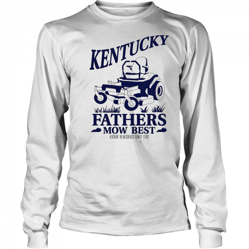 The Kentucky Fathers Mow Best shirt Long Sleeved