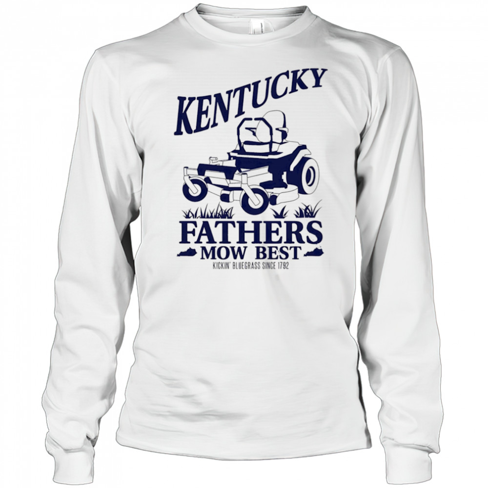 The Kentucky Fathers Mow Best shirt Long Sleeved