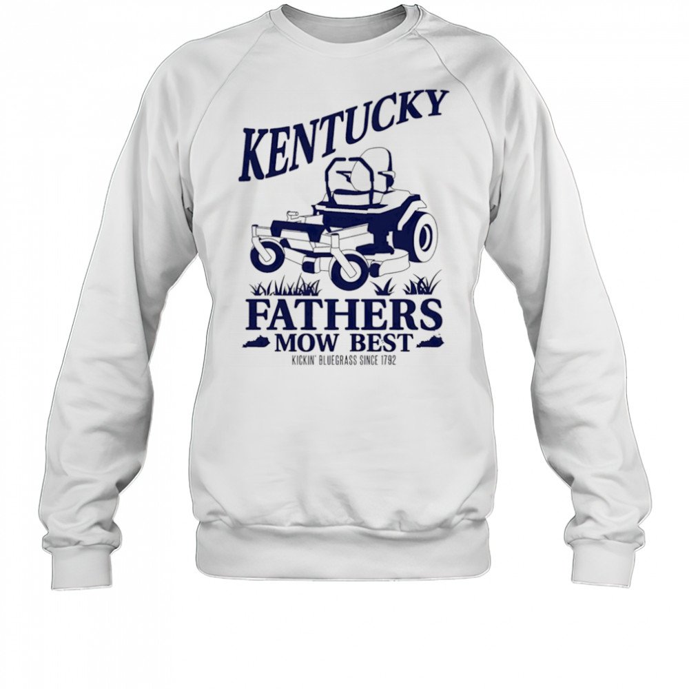 The Kentucky Fathers Mow Best shirt Sweatshirt