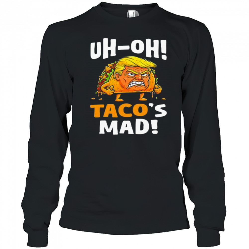 Trump Uh-oh Taco’s Mad Shirt Long Sleeved