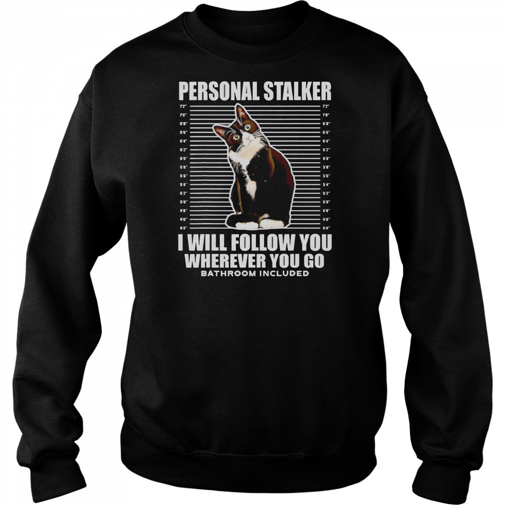 Tuxedo Cat Personal Stalker I Will Follow You Wherever You Go T-Shirt Hoodie
