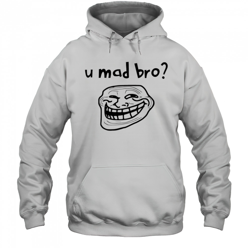 U mad bro troll meme shirt Hoodie