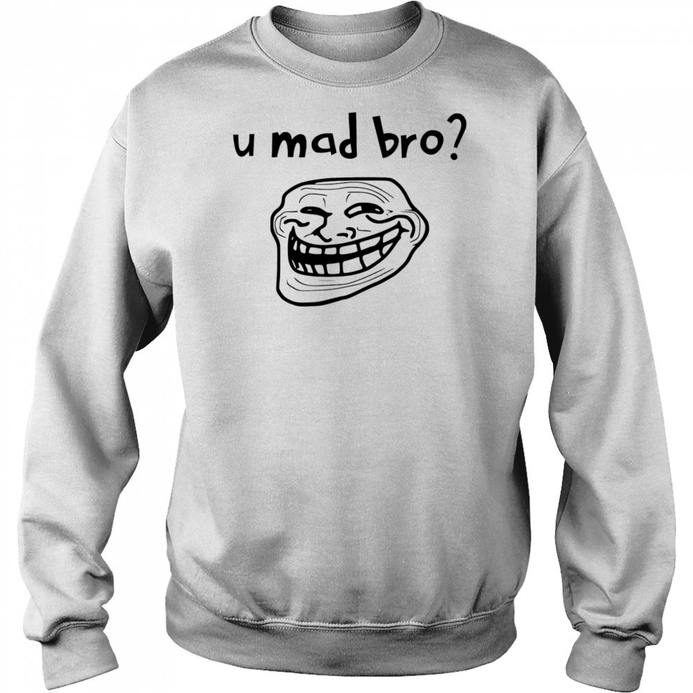 U mad bro troll meme shirt Hoodie