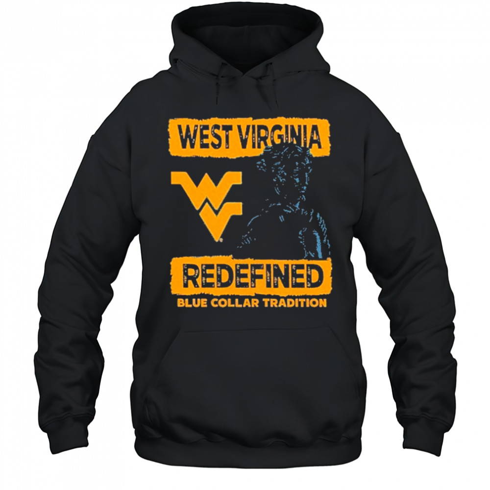 West Virginia Mountaineers redefined blue collar tradition T-Shirt Hoodie
