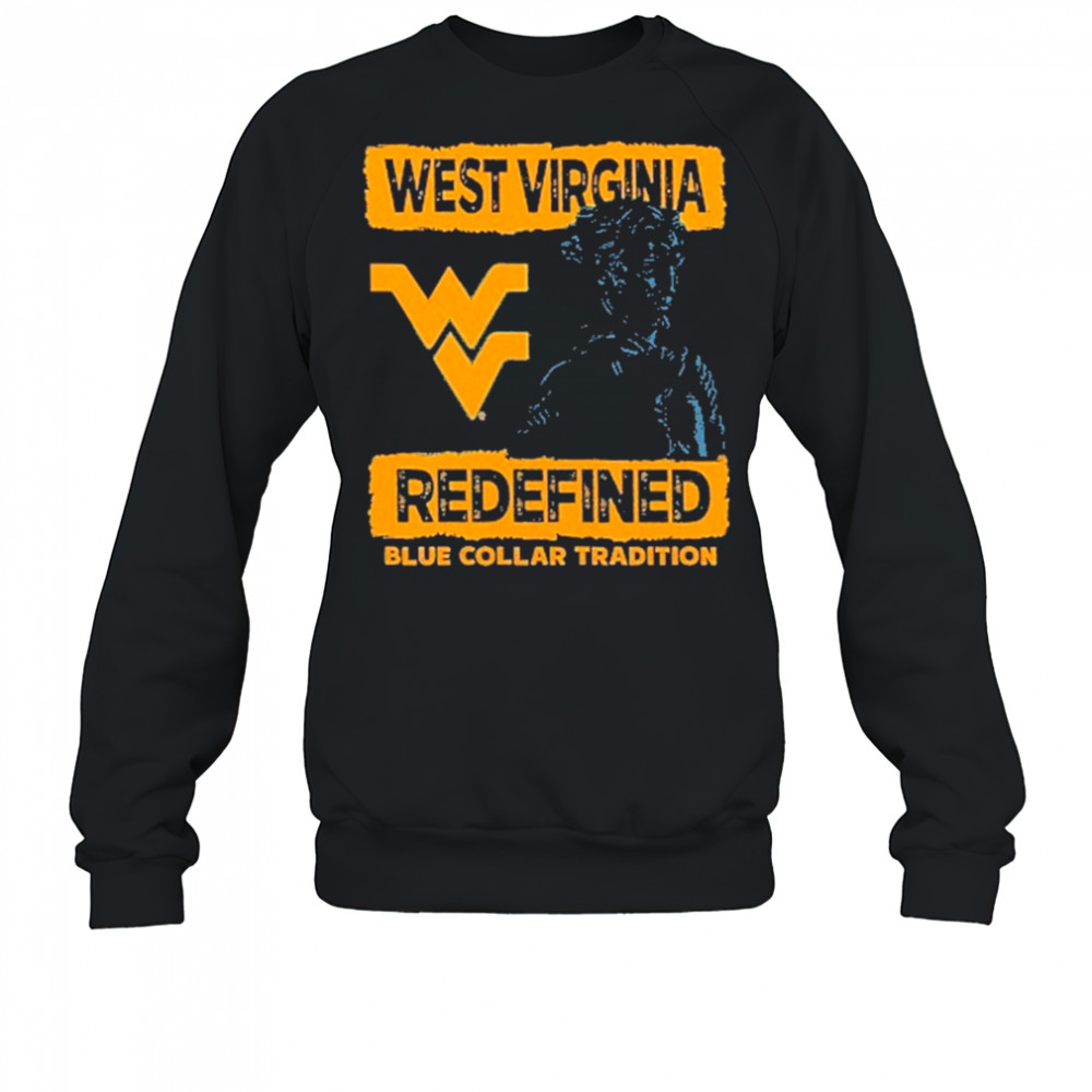 West Virginia Mountaineers redefined blue collar tradition T-Shirt Sweatshirt
