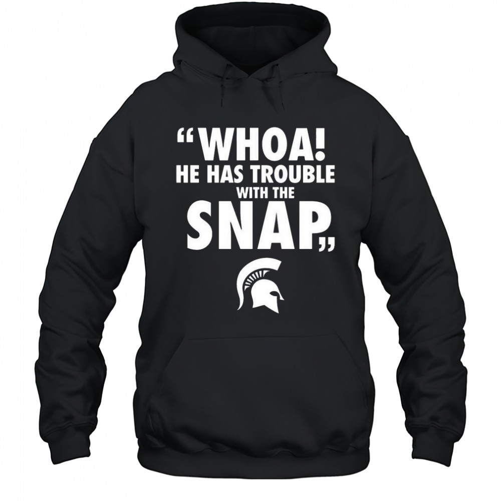 Whoa He Has Trouble With The Snap Michigan Jalen Watts Shirt Hoodie
