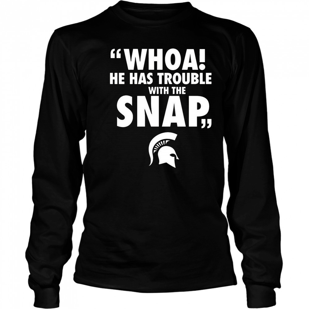 Whoa He Has Trouble With The Snap Michigan Jalen Watts Shirt Long Sleeved