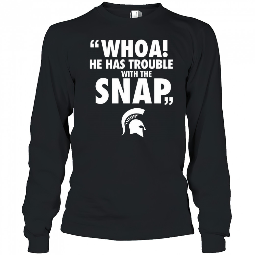Whoa He Has Trouble With The Snap Michigan Jalen Watts Shirt Long Sleeved