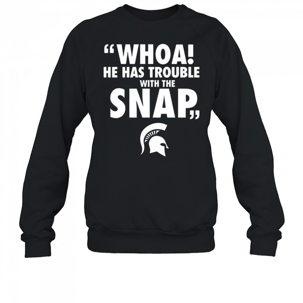 Whoa He Has Trouble With The Snap Michigan Jalen Watts Shirt Sweatshirt