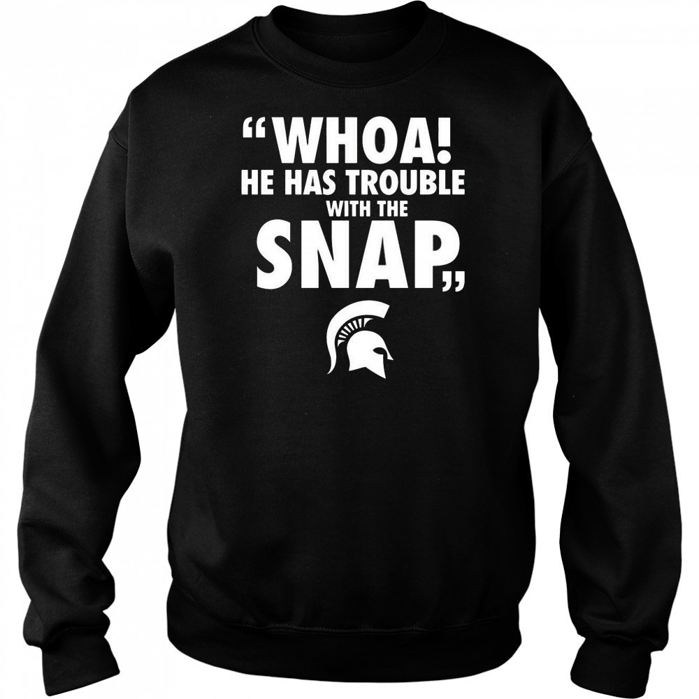 Whoa He Has Trouble With The Snap Michigan Jalen Watts Shirt Hoodie