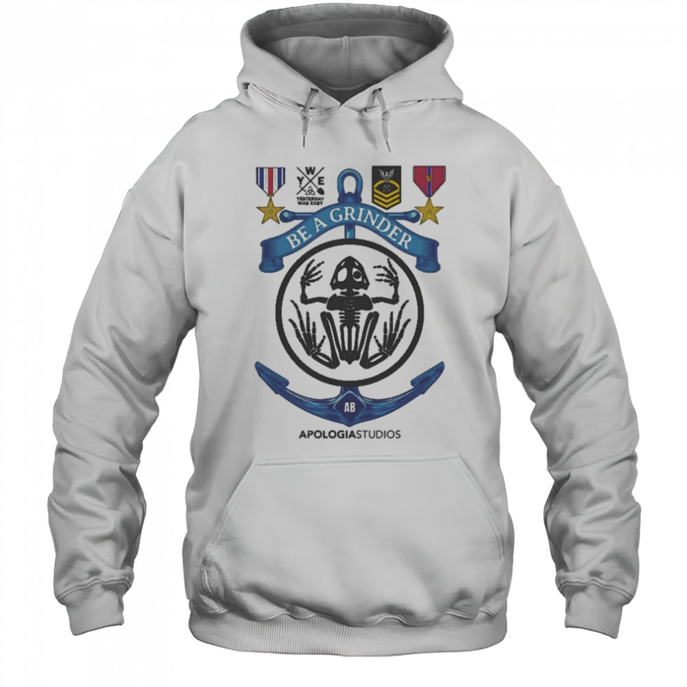 Apologia Yesterday Was Easy Be A Grinder Shirt Hoodie