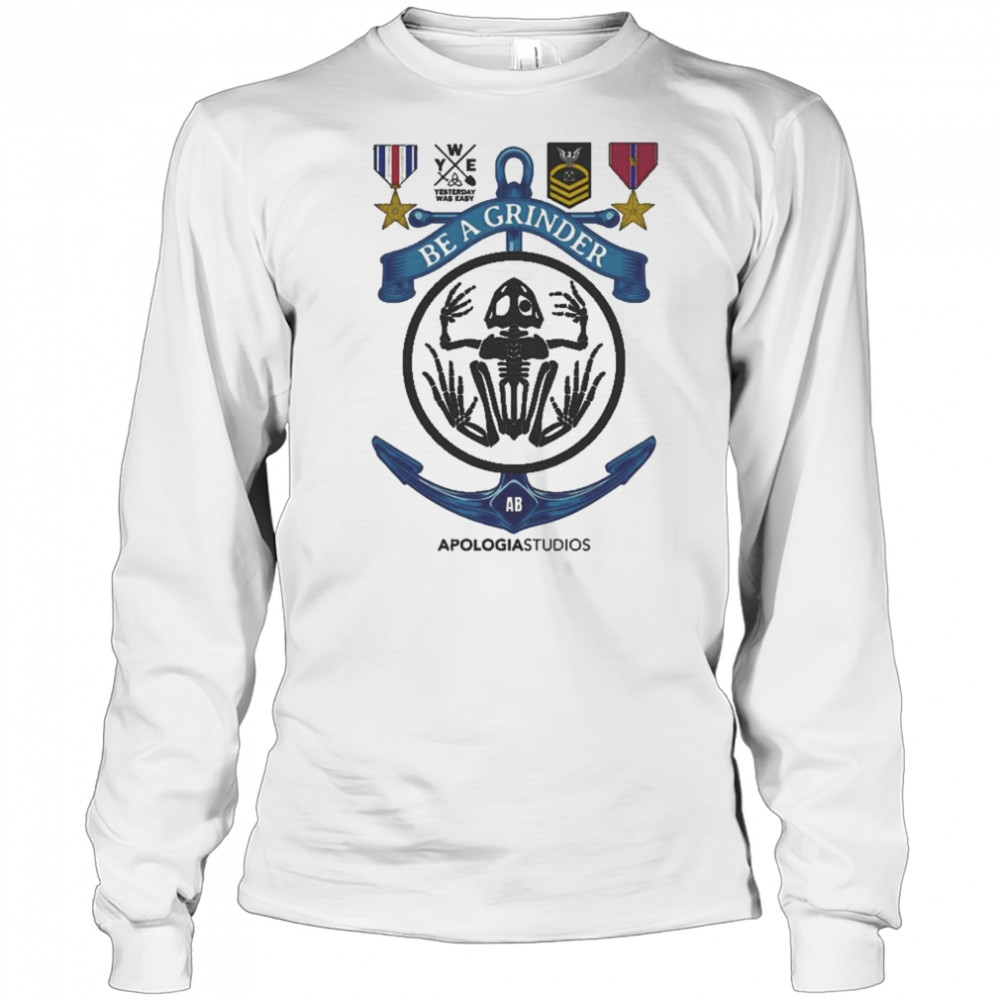 Apologia Yesterday Was Easy Be A Grinder Shirt Long Sleeved