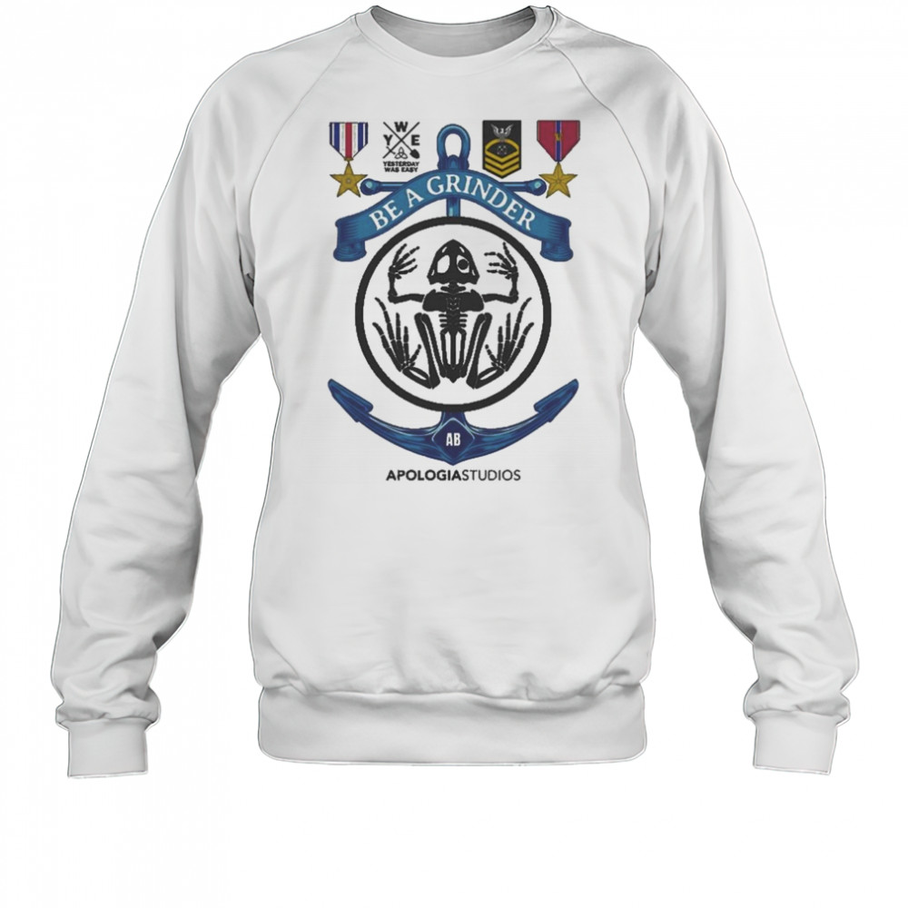 Apologia Yesterday Was Easy Be A Grinder Shirt Sweatshirt