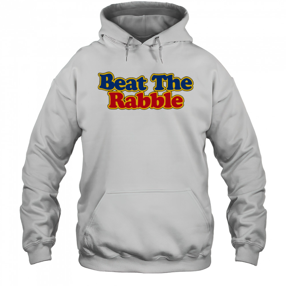Beat the Rabble shirt Hoodie