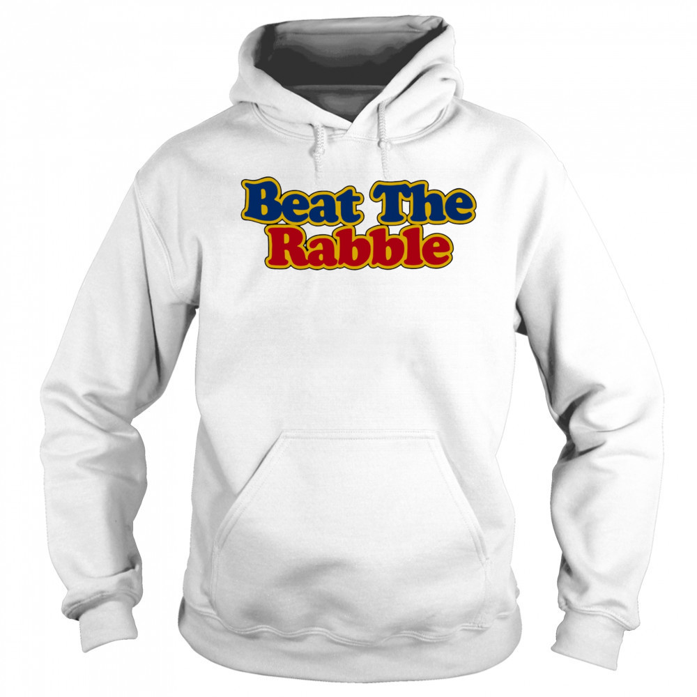 Beat the Rabble shirt Sweatshirt