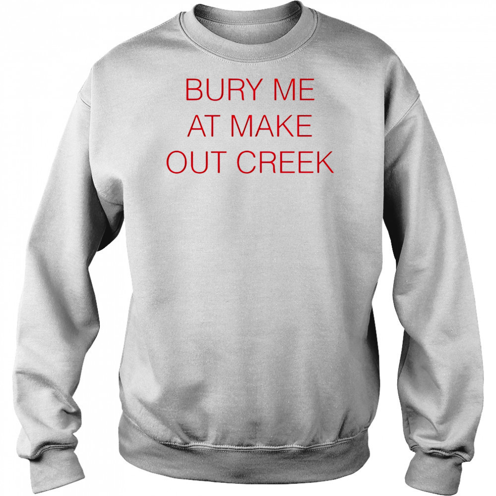 Bury me at make out creek shirt Hoodie