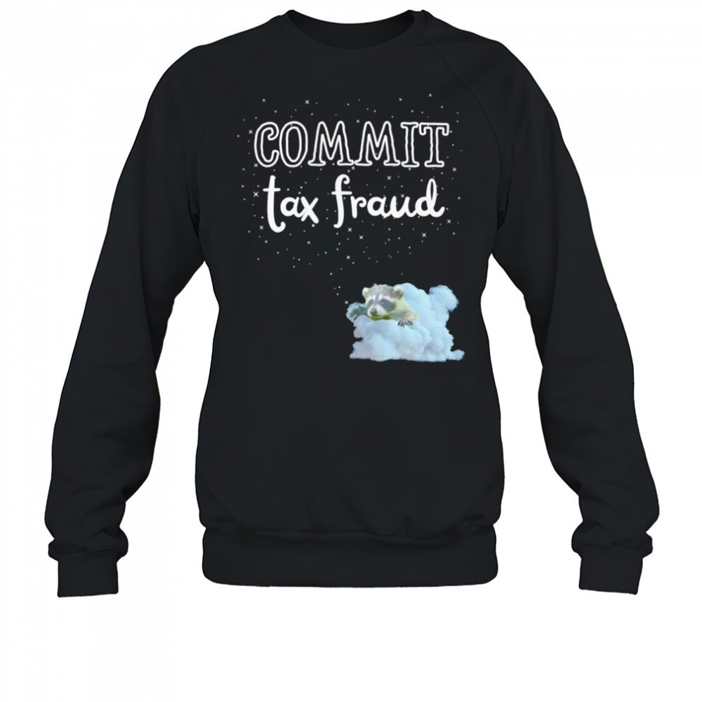 Commit Tax Fraud raccoon shirt Sweatshirt