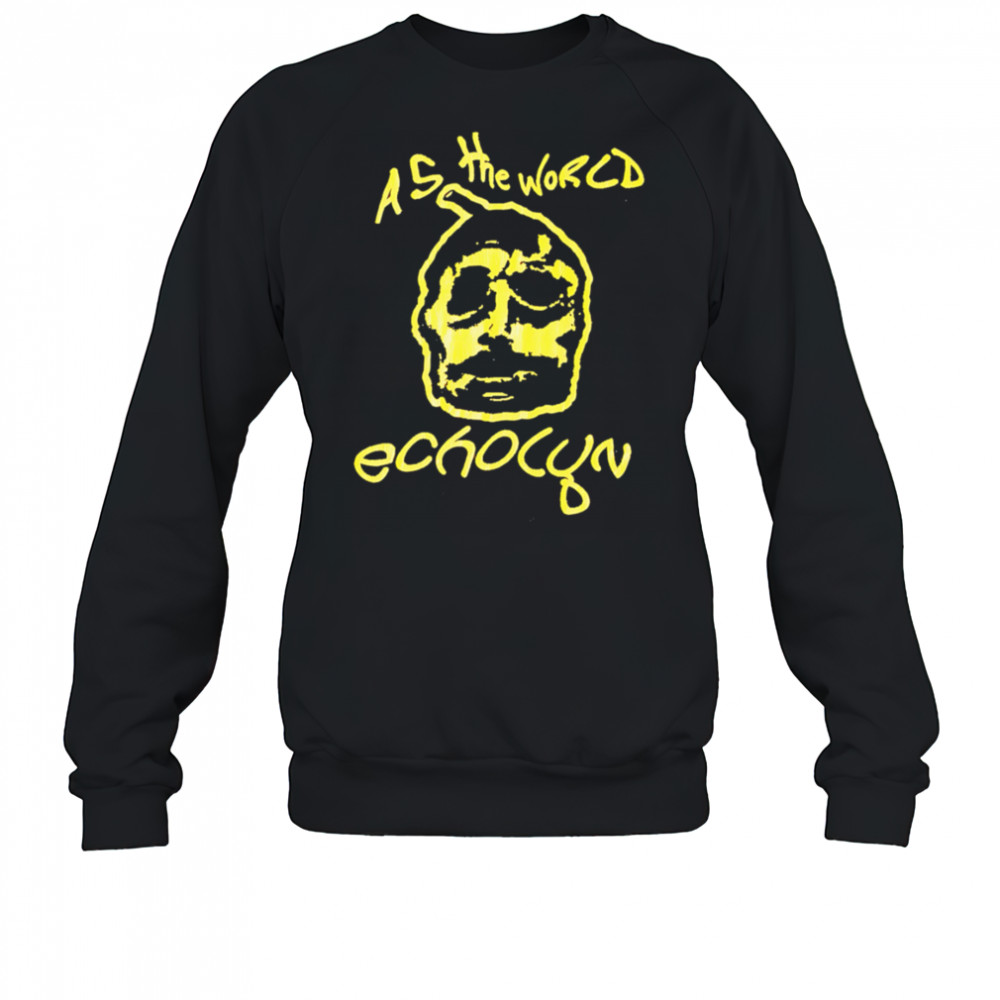 Echolyn as the World shirt Sweatshirt