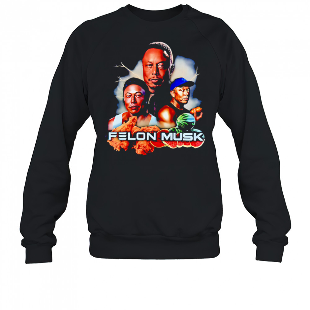 Felon Musk fried chicken thighs with watermelon shirt Sweatshirt
