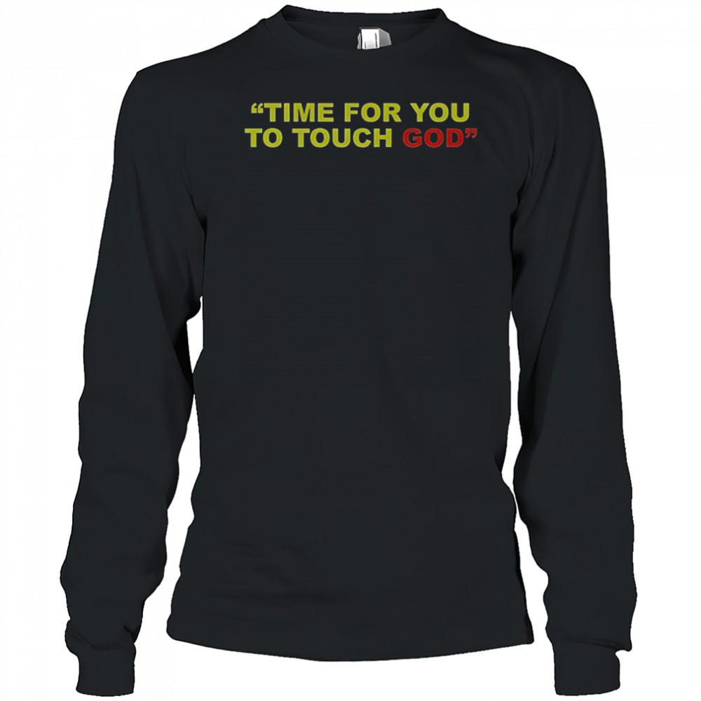 Friendship Time For You To Touch God T-Shirt Long Sleeved