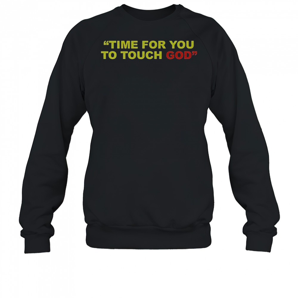 Friendship Time For You To Touch God T-Shirt Sweatshirt