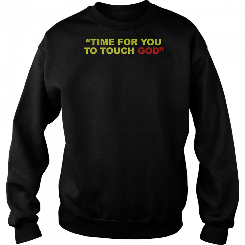 Friendship Time For You To Touch God T-Shirt Hoodie