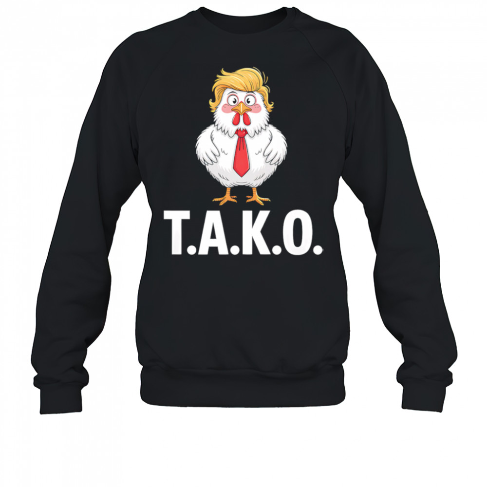 Funny Taco Trump Always Chickens Out TACO shirt Sweatshirt