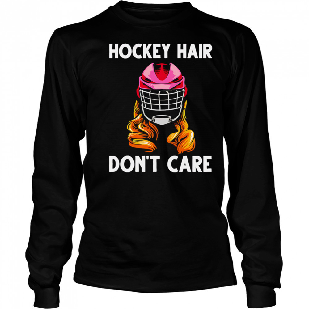 Hockey Hair Don’t Care shirt Long Sleeved