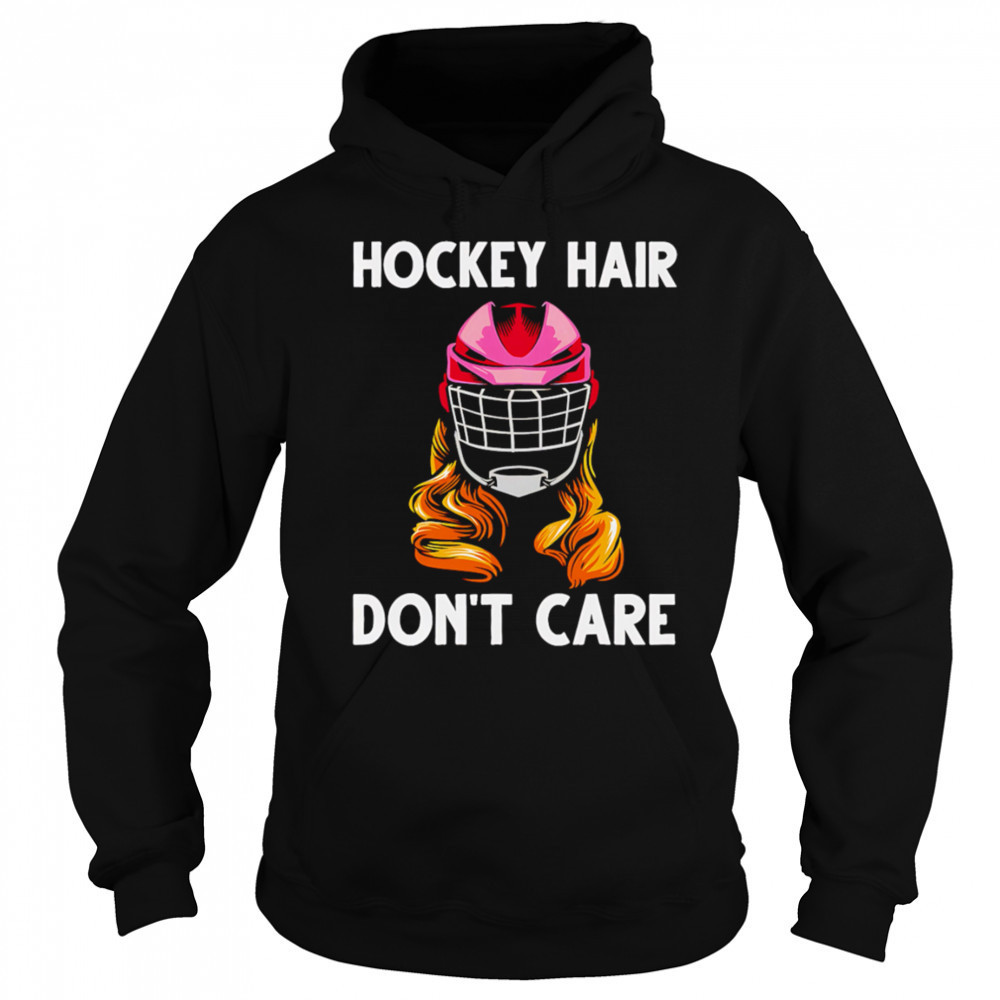Hockey Hair Don’t Care shirt Sweatshirt