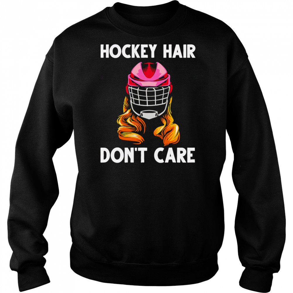 Hockey Hair Don’t Care shirt Hoodie