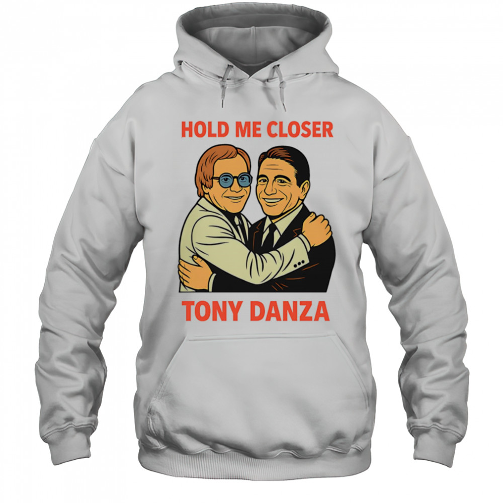 Hold me closer Tony Danza shirt Hoodie