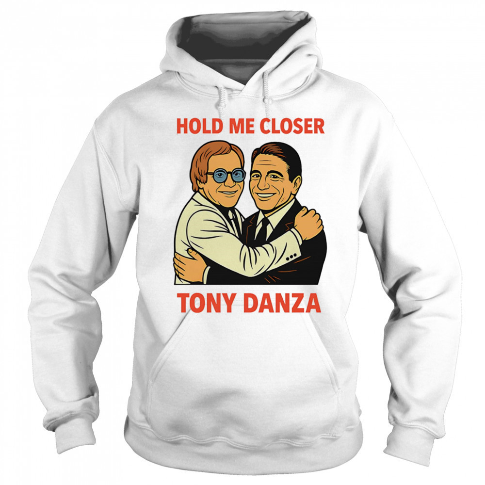 Hold me closer Tony Danza shirt Sweatshirt