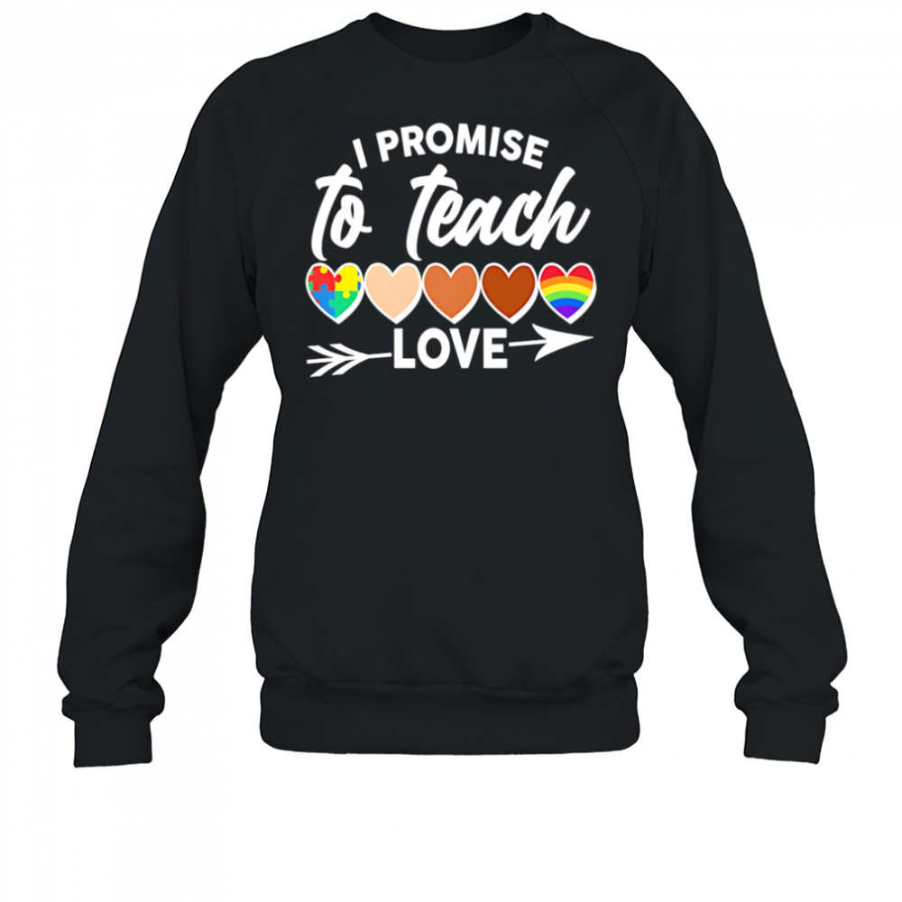 I Promise To Teach Love pride shirt Sweatshirt