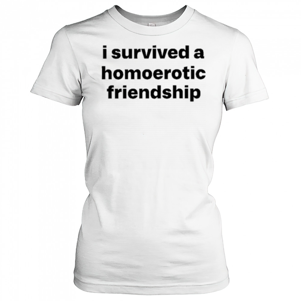 I Survived A Homoerotic Friendship Shirt Women's T-shirt