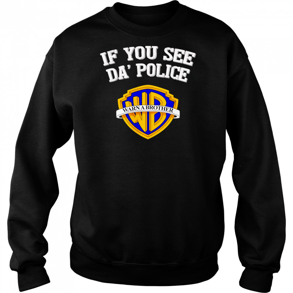 If you see da’ police Warn a Brother graphic shirt Hoodie