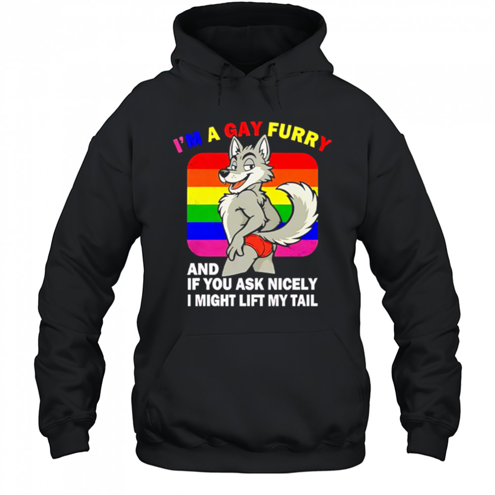 I’m A Gay Furry And If You Ask Nicely I Might Lift My Tail shirt Hoodie