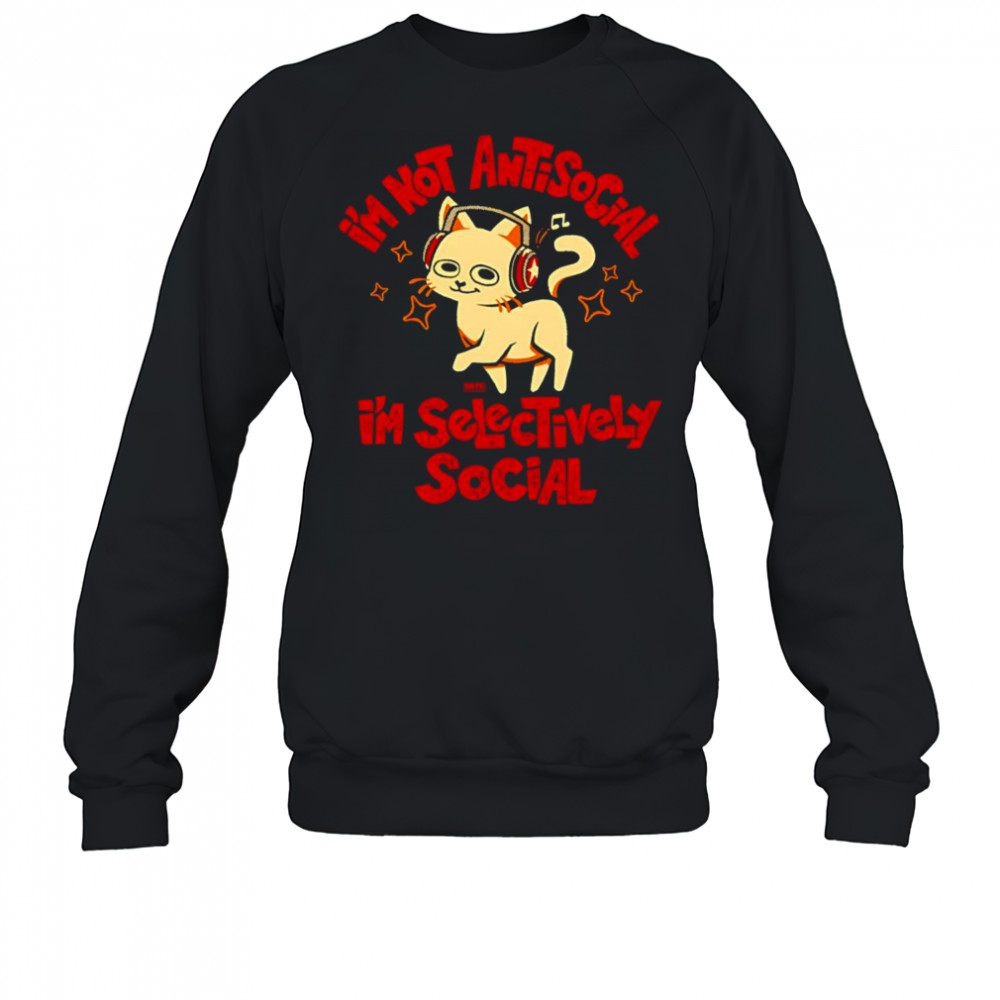 I’m not antisocial I’m selectively social shirt Sweatshirt