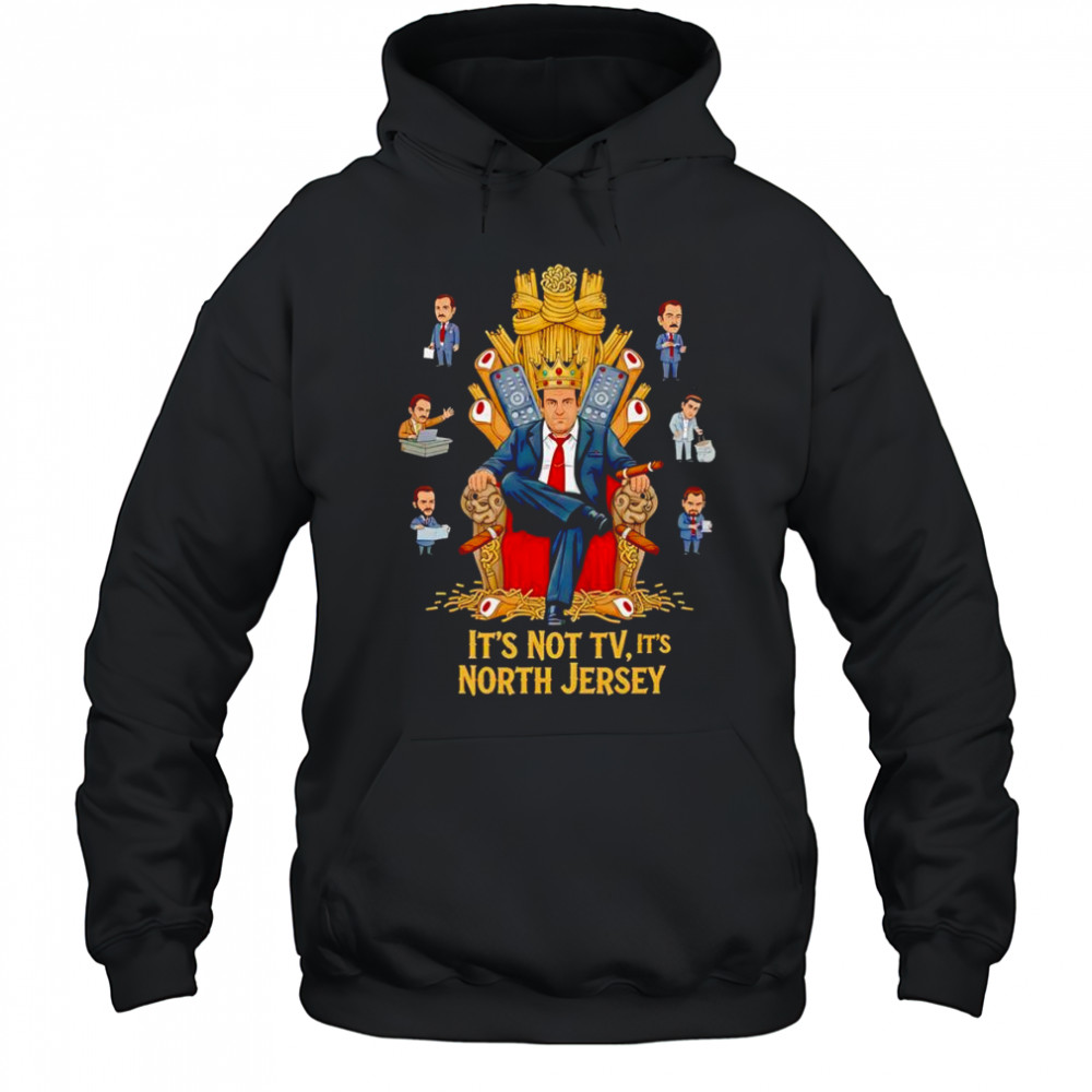 It’s not tv it’s North Jersey shirt Hoodie