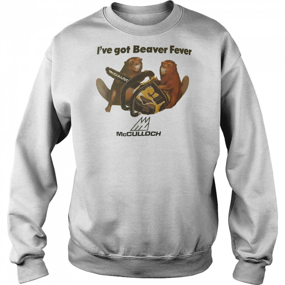 I’ve got Beaver fever shirt Hoodie