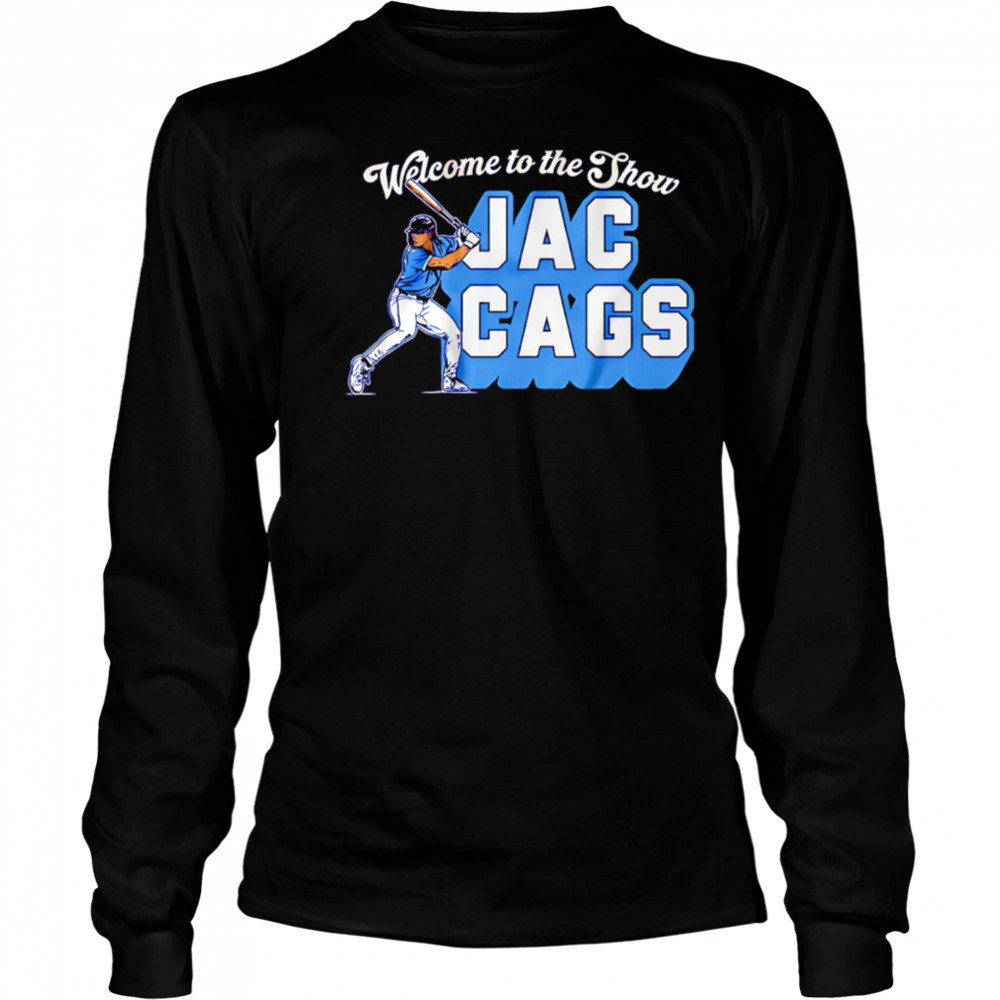Jac Caglianone Welcome to the Show Jac Cags shirt Long Sleeved