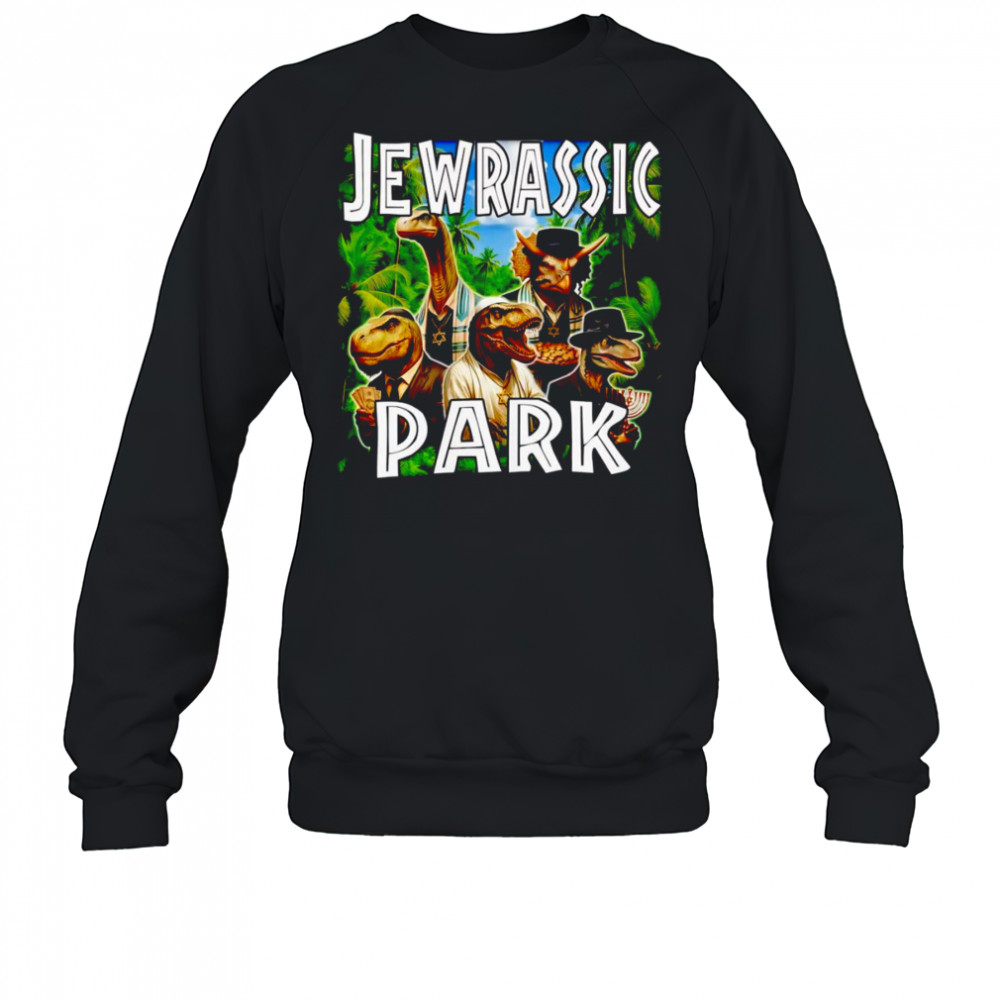 Jewrassic Park Dinosaurs shirt Sweatshirt