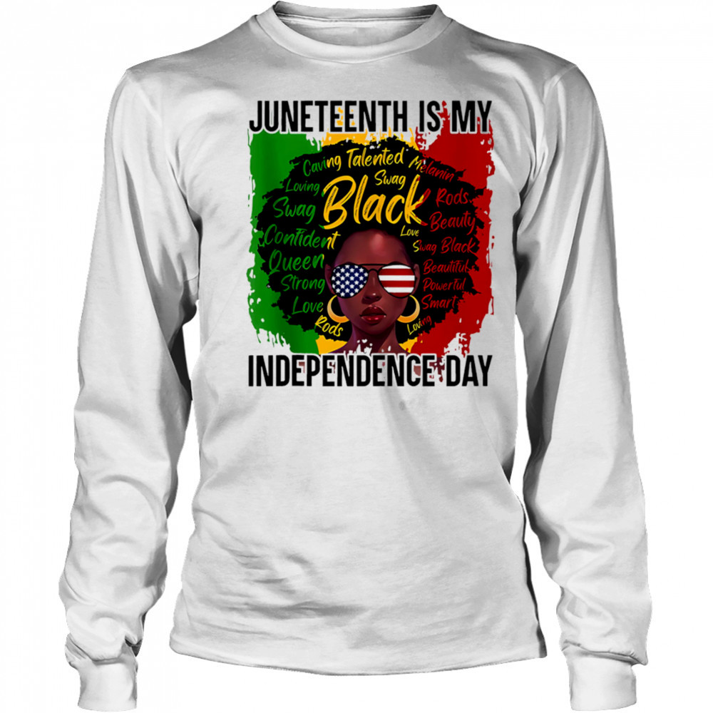 Juneteenth Is My Independence Day shirt Long Sleeved