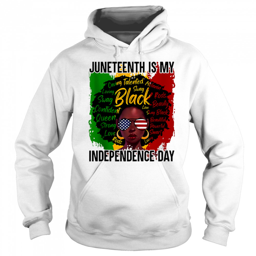 Juneteenth Is My Independence Day shirt Sweatshirt