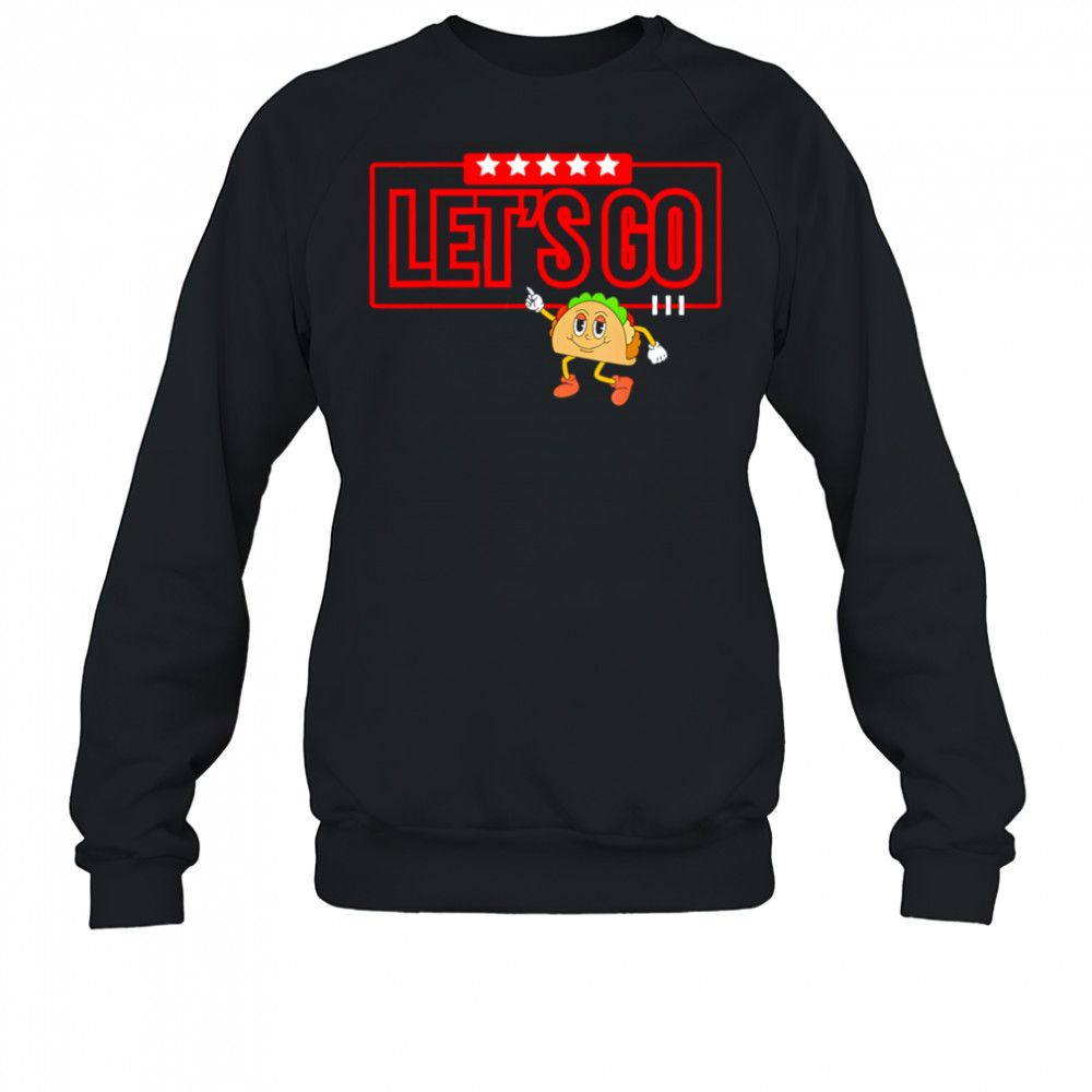 Let’s Go Taco Shirt Let’s Go Taco shirt Sweatshirt