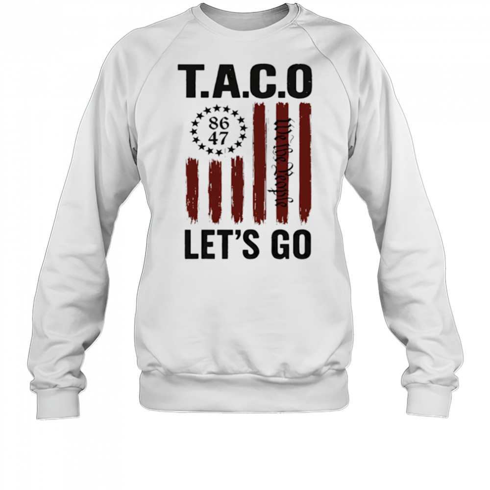 Let’s Go Taco Trump Always Chickens Out 2025 shirt Sweatshirt