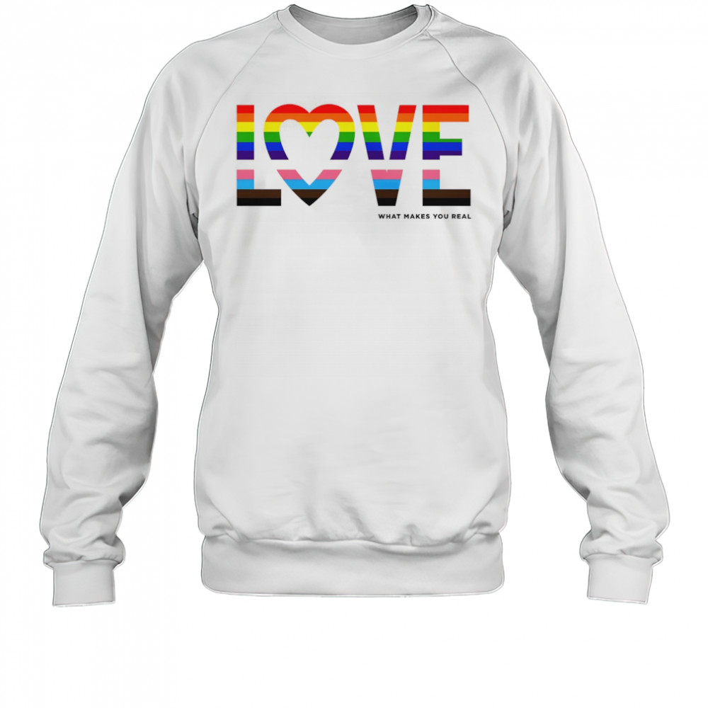 Love what makes you real pride LGBT shirt Sweatshirt