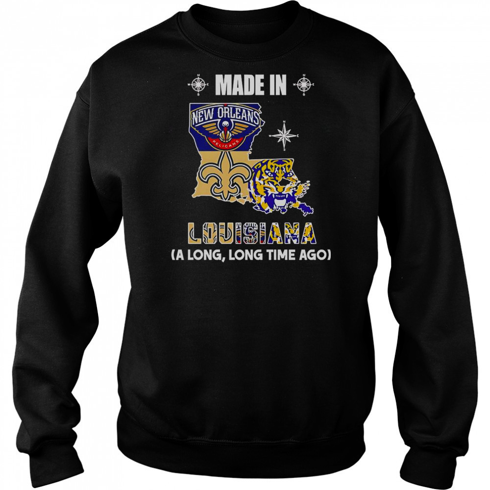 Made In Louisiana A Long Long Time Ago T-Shirt Hoodie